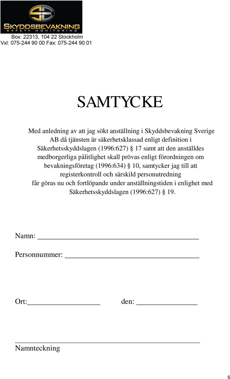 förordningen om bevakningsföretag (1996:634) 10, samtycker jag till att registerkontroll och särskild personutredning får