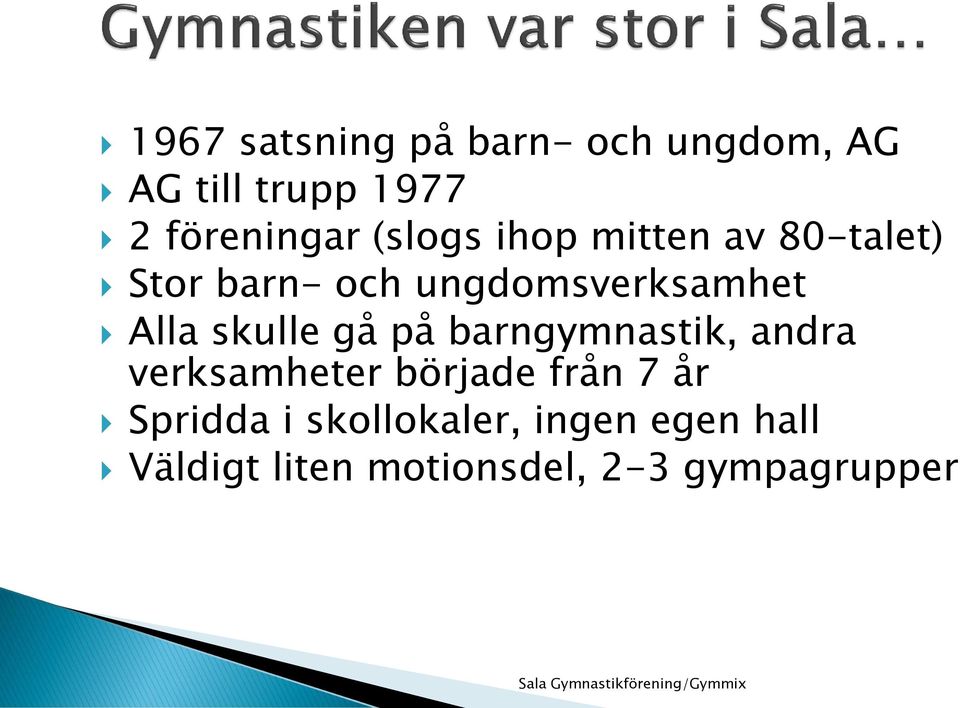 skulle gå på barngymnastik, andra verksamheter började från 7 år