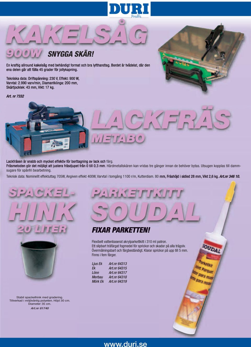 nr 7332 LACKFRÄS METABO Lackfräsen är snabb och mycket effektiv för borttagning av lack och färg. Fräsmetoden gör det möjligt att justera fräsdjupet från 0 till 0,3 mm.