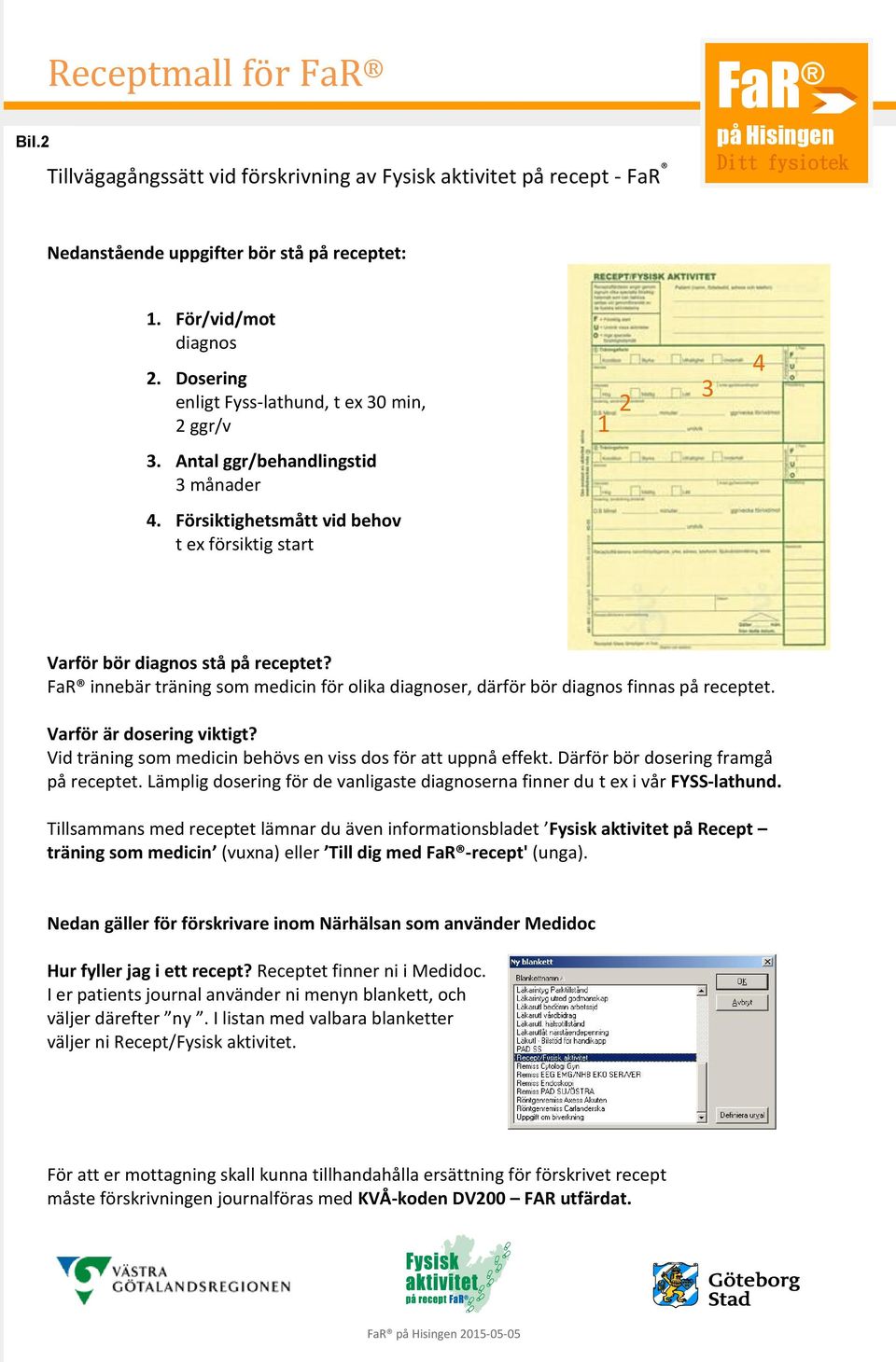 FaR innebär som medicin för olika diagnoser, därför bör diagnos finnas på receptet. Varför är dosering viktigt? Vid som medicin behövs en viss dos för att uppnå effekt.