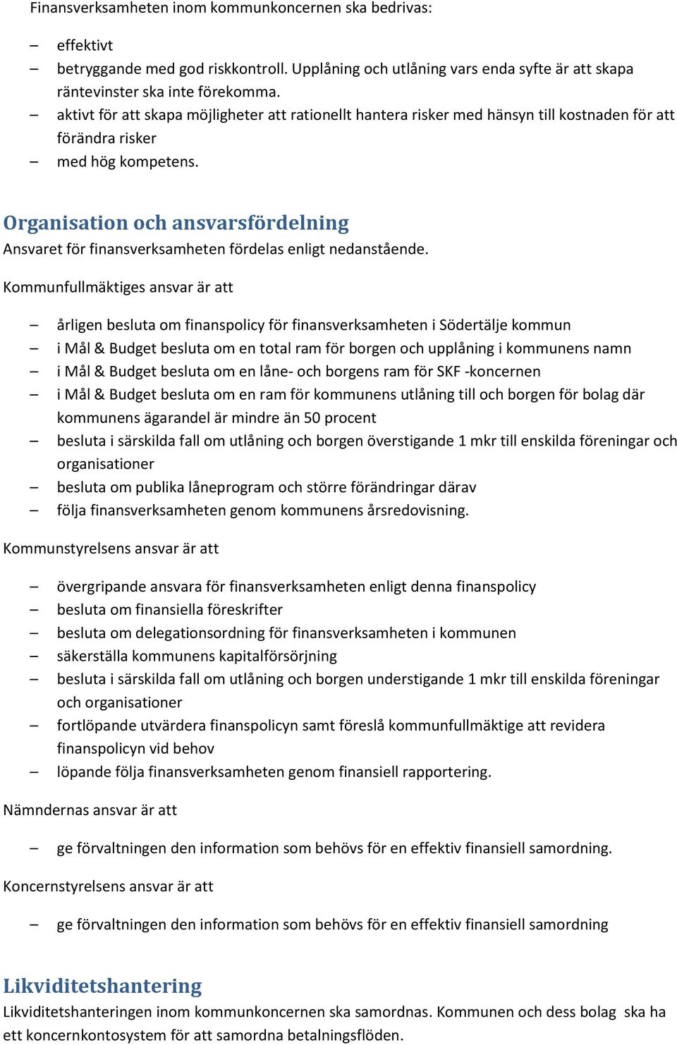 Organisation och ansvarsfördelning Ansvaret för finansverksamheten fördelas enligt nedanstående.