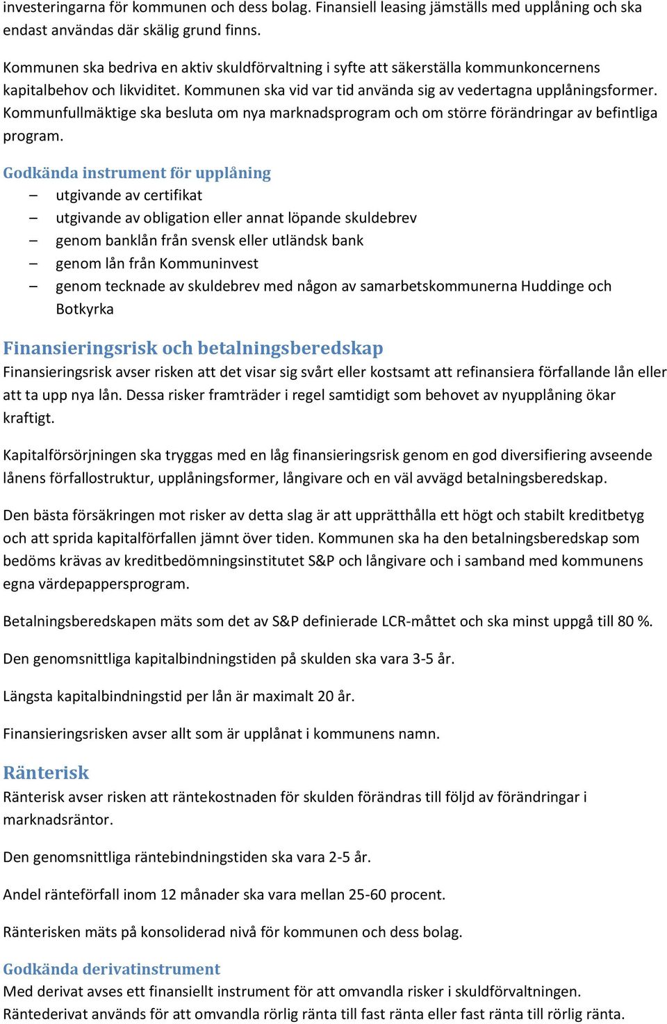 Kommunfullmäktige ska besluta om nya marknadsprogram och om större förändringar av befintliga program.