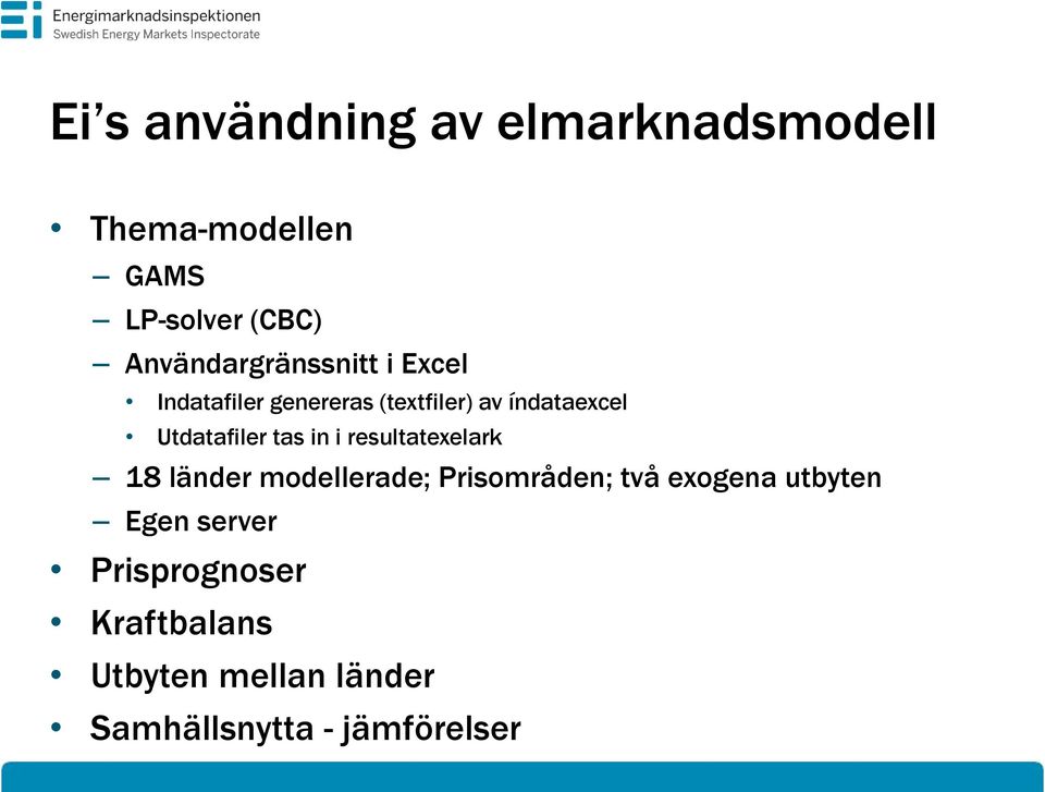 Utdatafiler tas in i resultatexelark 18 länder modellerade; Prisområden; två