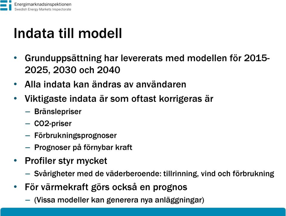 Förbrukningsprognoser Prognoser på förnybar kraft Profiler styr mycket Svårigheter med de väderberoende: