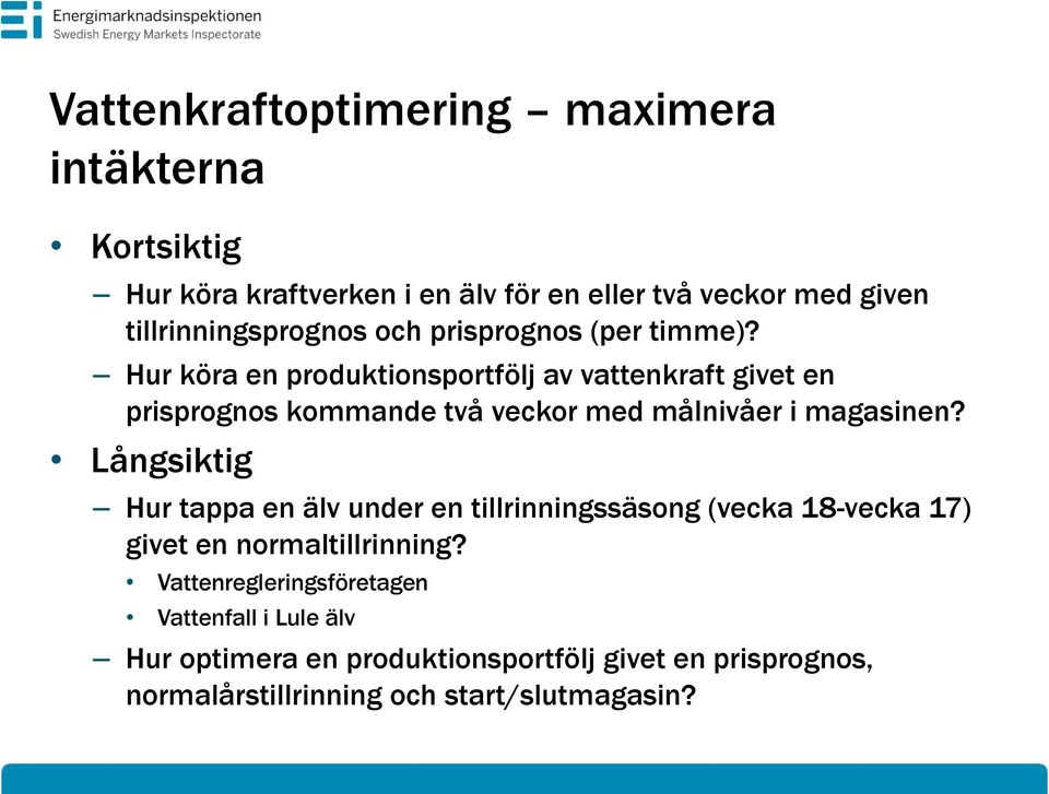 Hur köra en produktionsportfölj av vattenkraft givet en prisprognos kommande två veckor med målnivåer i magasinen?