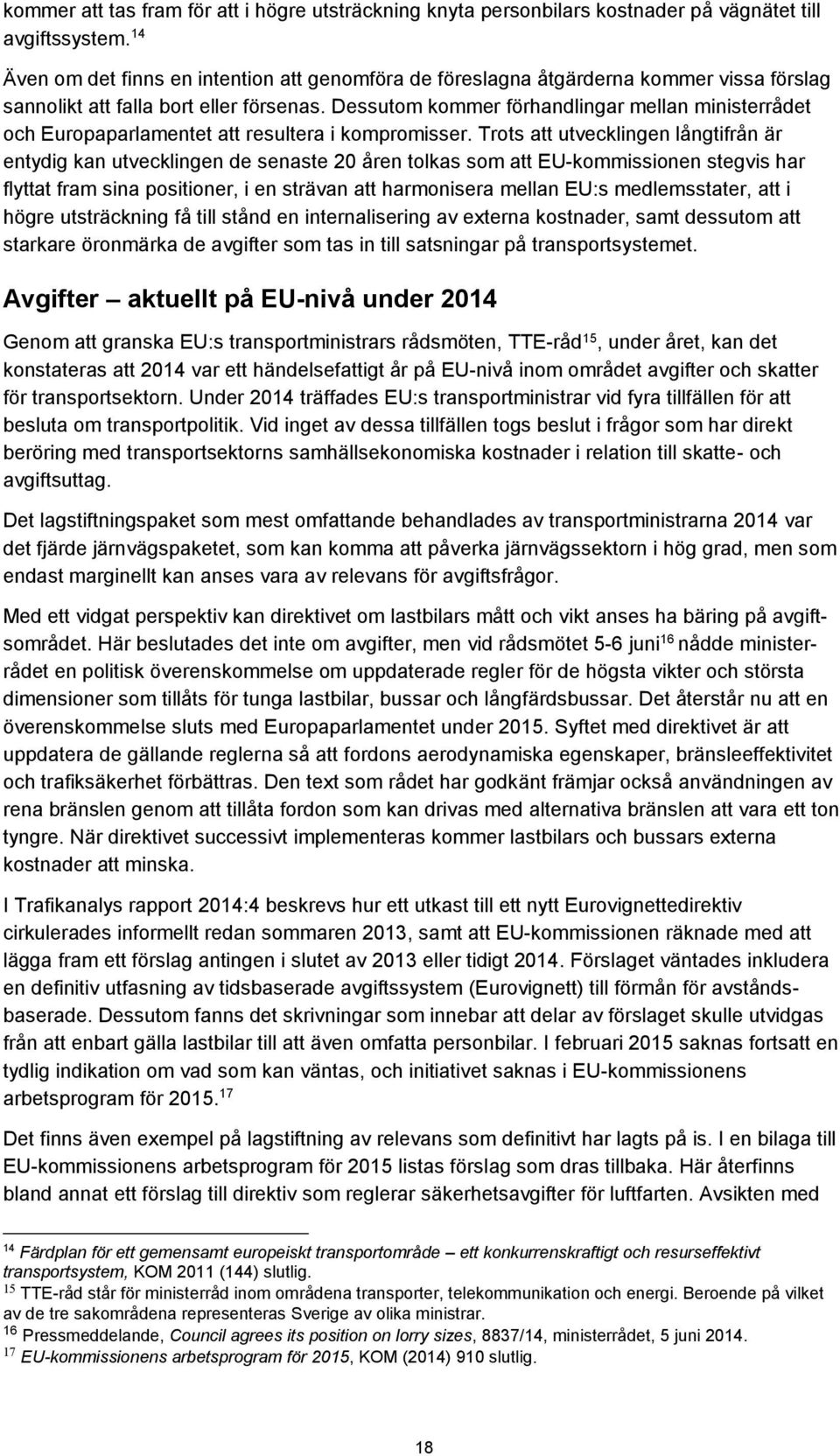 Dessutom kommer förhandlingar mellan ministerrådet och Europaparlamentet att resultera i kompromisser.