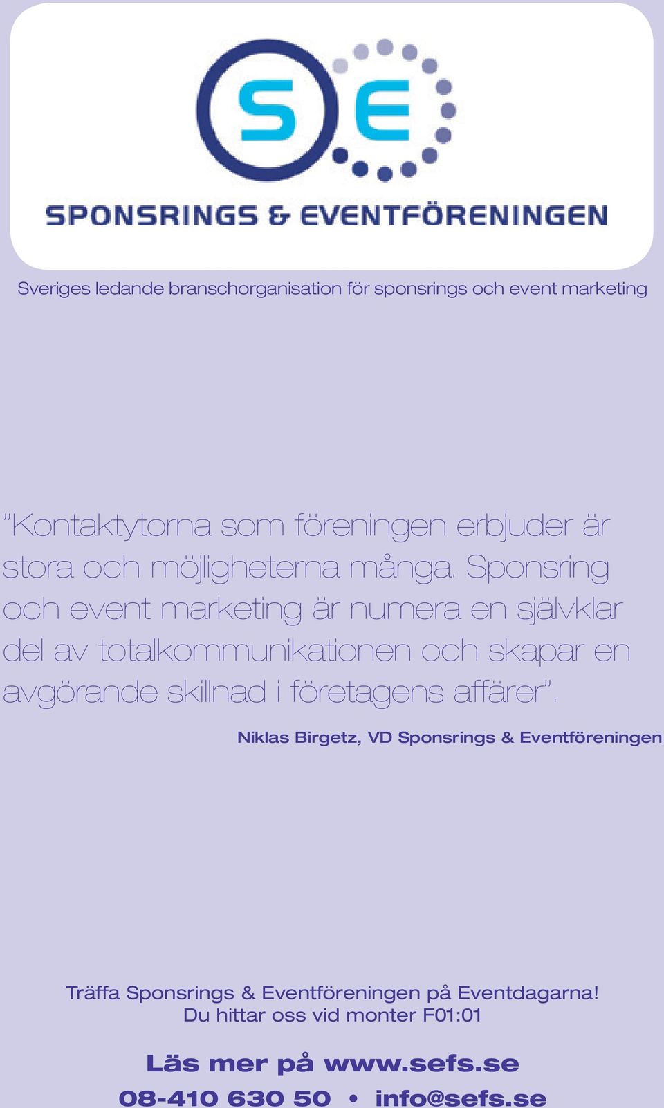 Sponsring och event marketing är numera en självklar del av totalkommunikationen och skapar en avgörande skillnad i