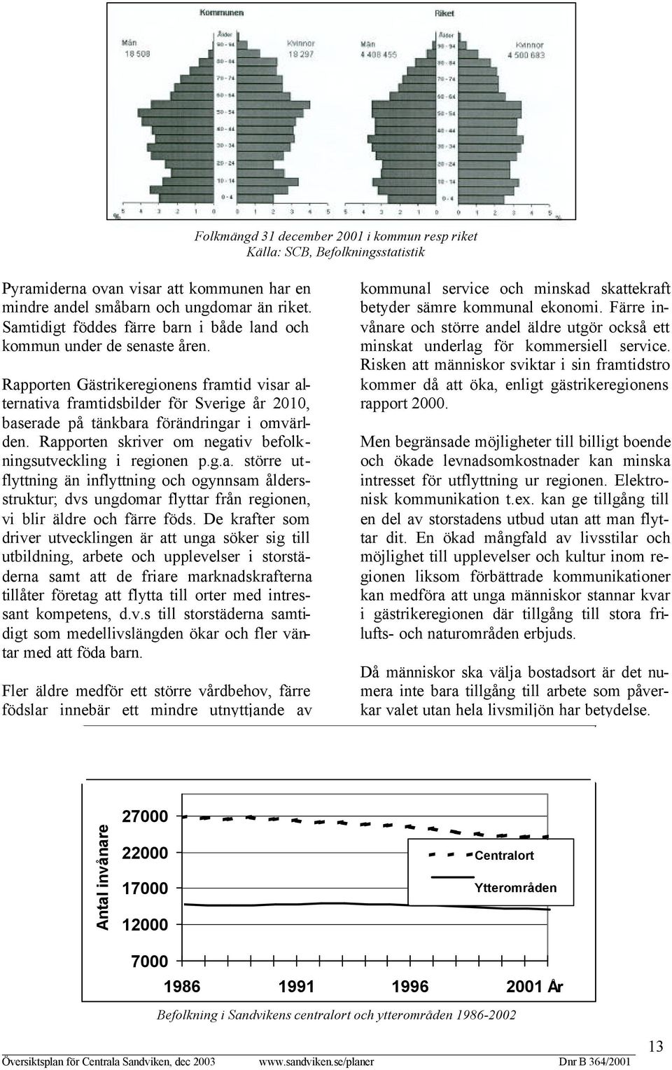Rapporten Gästrikeregionens framtid visar alternativa framtidsbilder för Sverige år 2010, baserade på tänkbara förändringar i omvärlden.