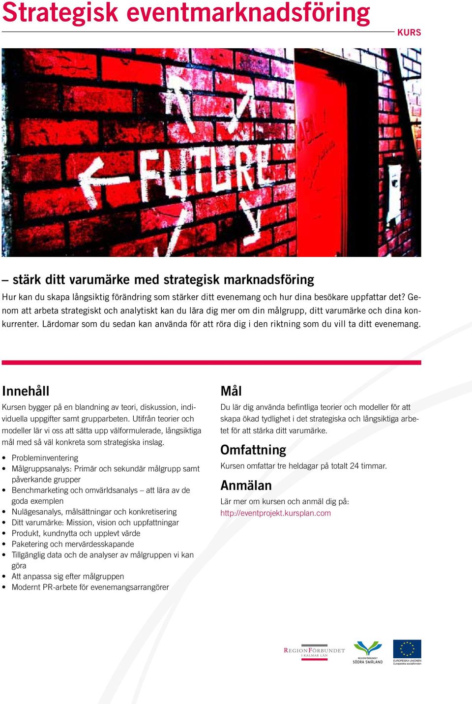 Lärdomar som du sedan kan använda för att röra dig i den riktning som du vill ta ditt evenemang. Kursen bygger på en blandning av teori, diskussion, individuella uppgifter samt grupparbeten.