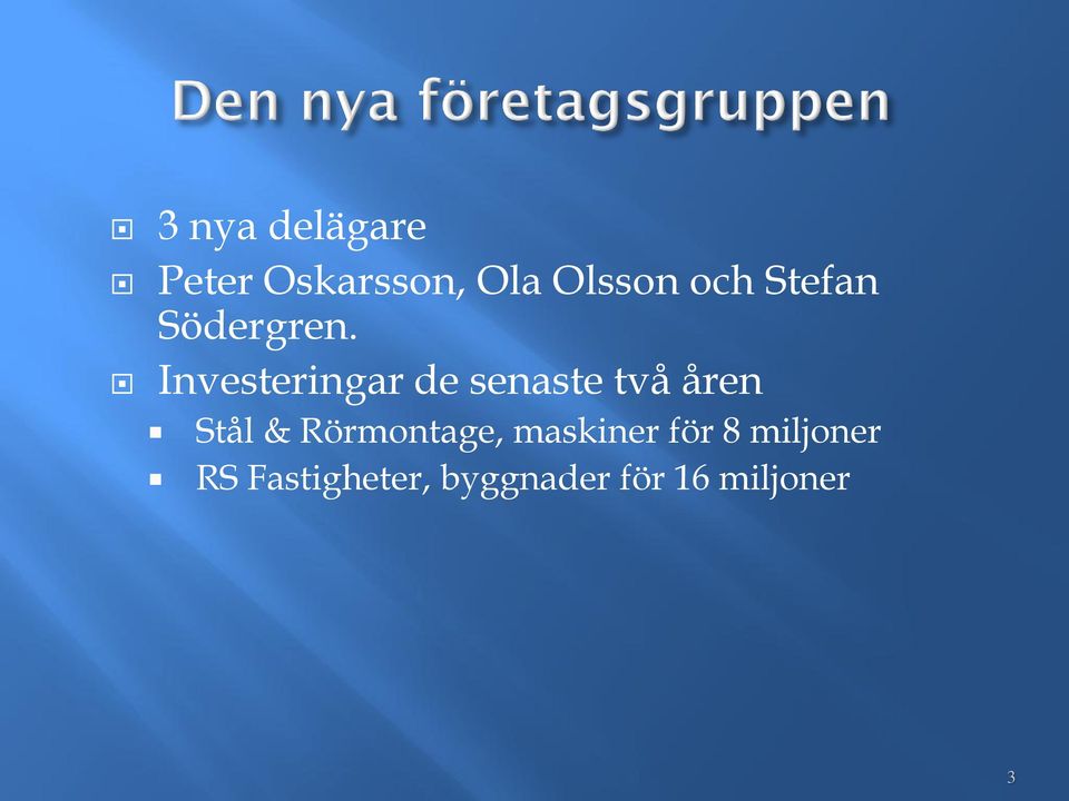 Investeringar de senaste två åren Stål &
