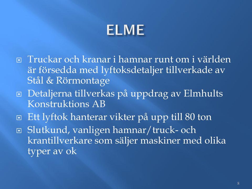Konstruktions AB Ett lyftok hanterar vikter på upp till 80 ton Slutkund,