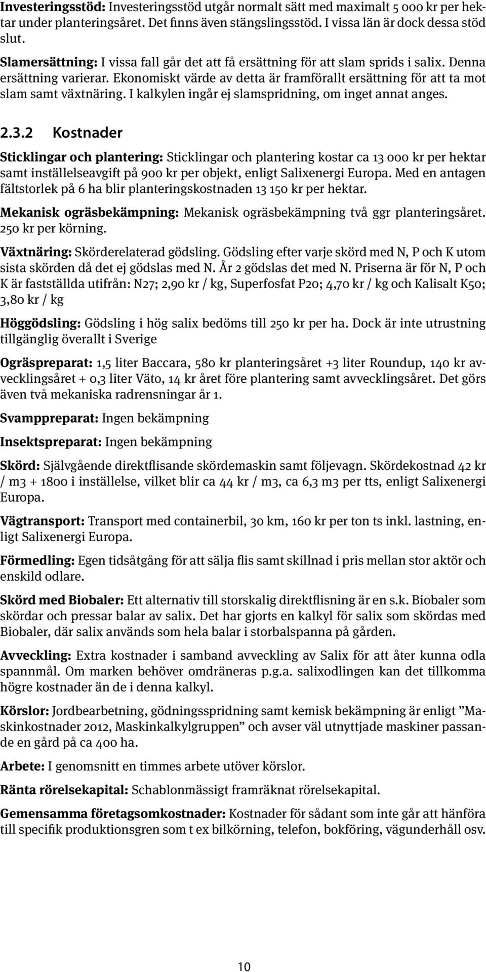 I kalkylen ingår ej slamspridning, om inget annat anges. 2.3.