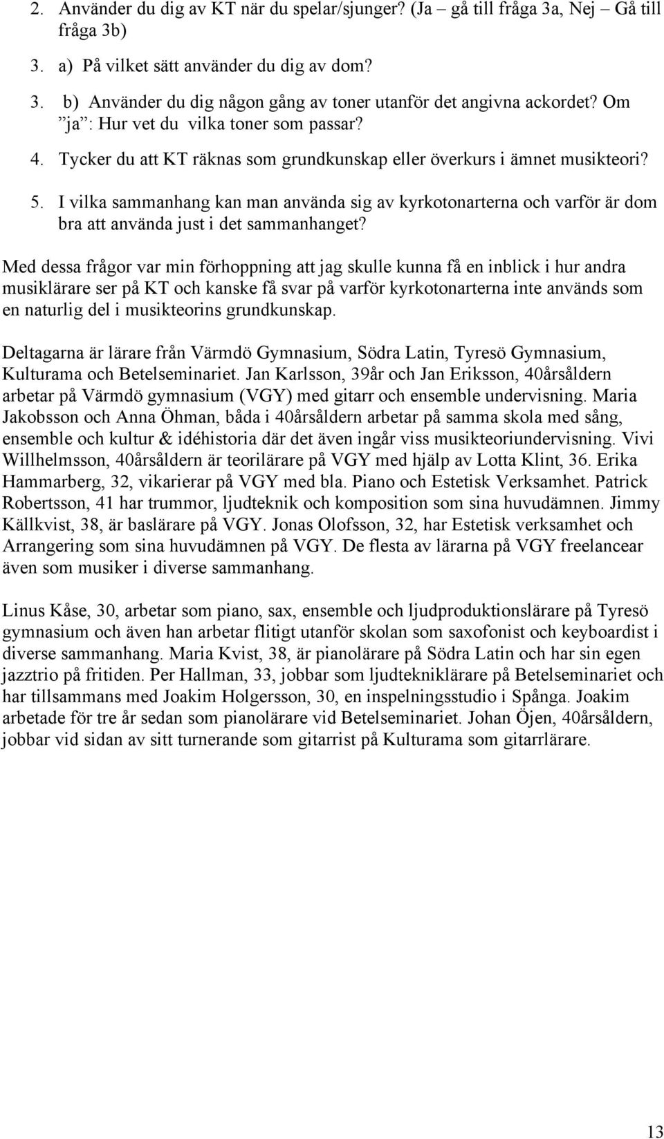 I vilka sammanhang kan man använda sig av kyrkotonarterna och varför är dom bra att använda just i det sammanhanget?