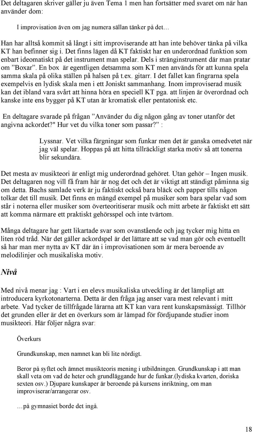 Dels i stränginstrument där man pratar om Boxar. En box är egentligen detsamma som KT men används för att kunna spela samma skala på olika ställen på halsen på t.ex. gitarr.