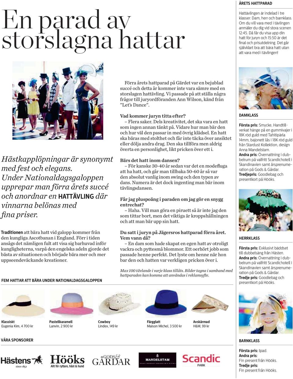 Under Nationaldagsgaloppen upprepar man förra årets succé och anordnar en HATTÄVLING där vinnarna belönas med fina priser.