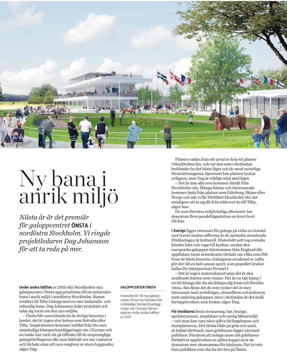 Banan ersätter då Täby Galopp med en mer ändamåls- och tidsenlig bana. Dag Johansson leder projektet och talar sig varm om den nya miljön.
