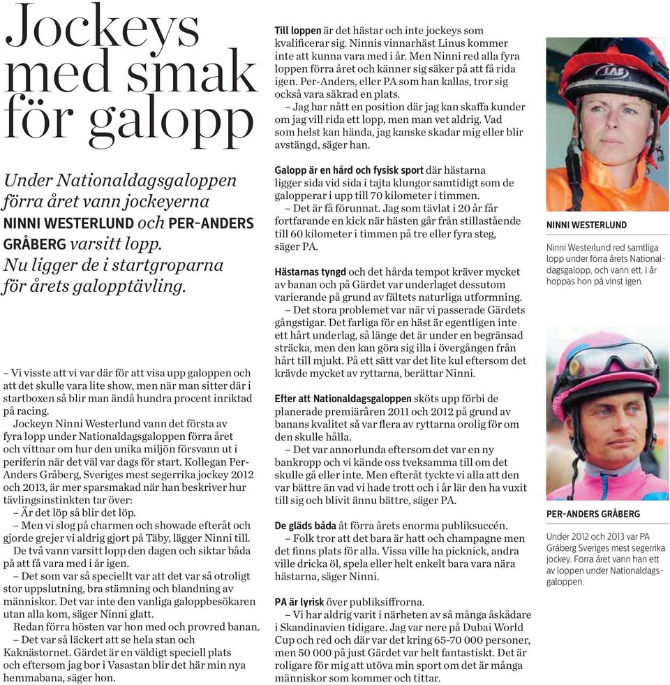 Jockeyn Ninni Westerlund vann det första av fyra lopp under Nationaldagsgaloppen förra året och vittnar om hur den unika miljön försvann ut i periferin när det väl var dags för start.