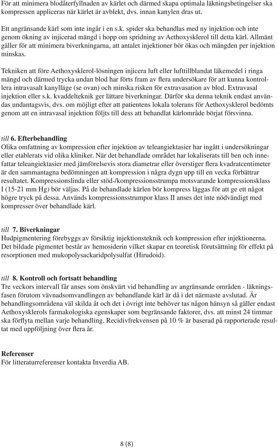 Allmänt gäller för att minimera biverkningarna, att antalet injektioner bör ökas och mängden per injektion minskas.
