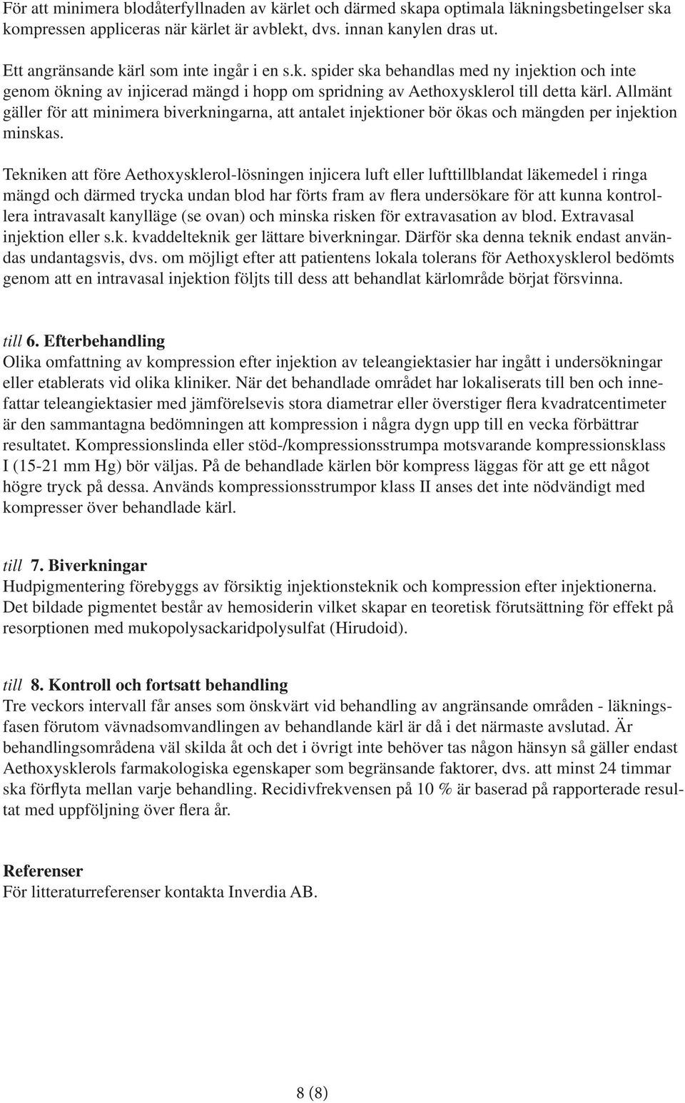 Allmänt gäller för att minimera biverkningarna, att antalet injektioner bör ökas och mängden per injektion minskas.