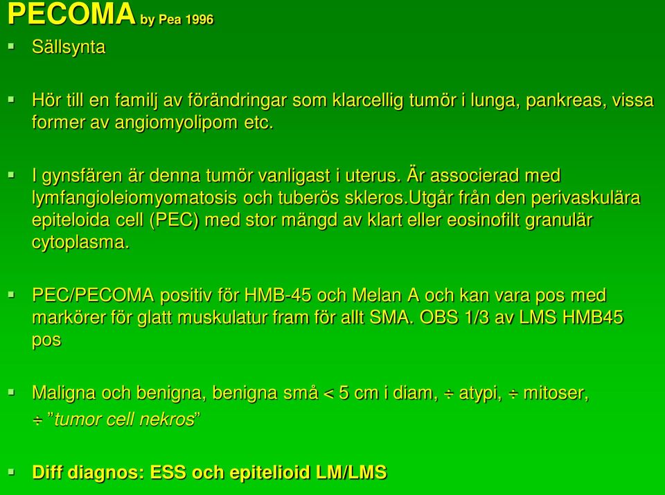 utgår från den perivaskulära epiteloida cell (PEC) med stor mängd av klart eller eosinofilt granulär cytoplasma.