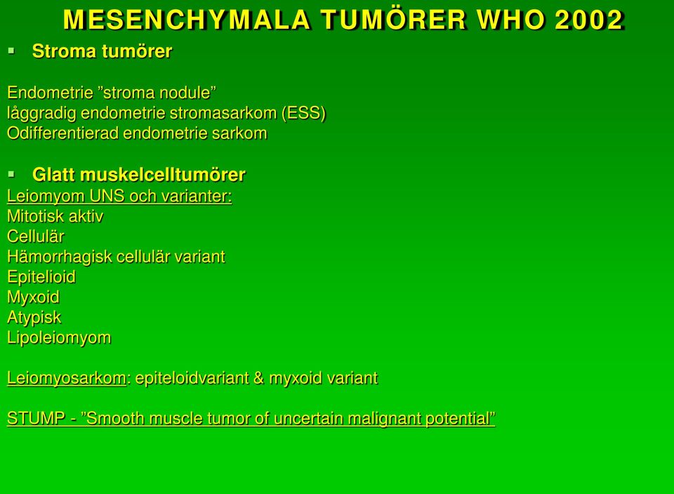 varianter: Mitotisk aktiv Cellulär Hämorrhagisk cellulär variant Epitelioid Myxoid Atypisk