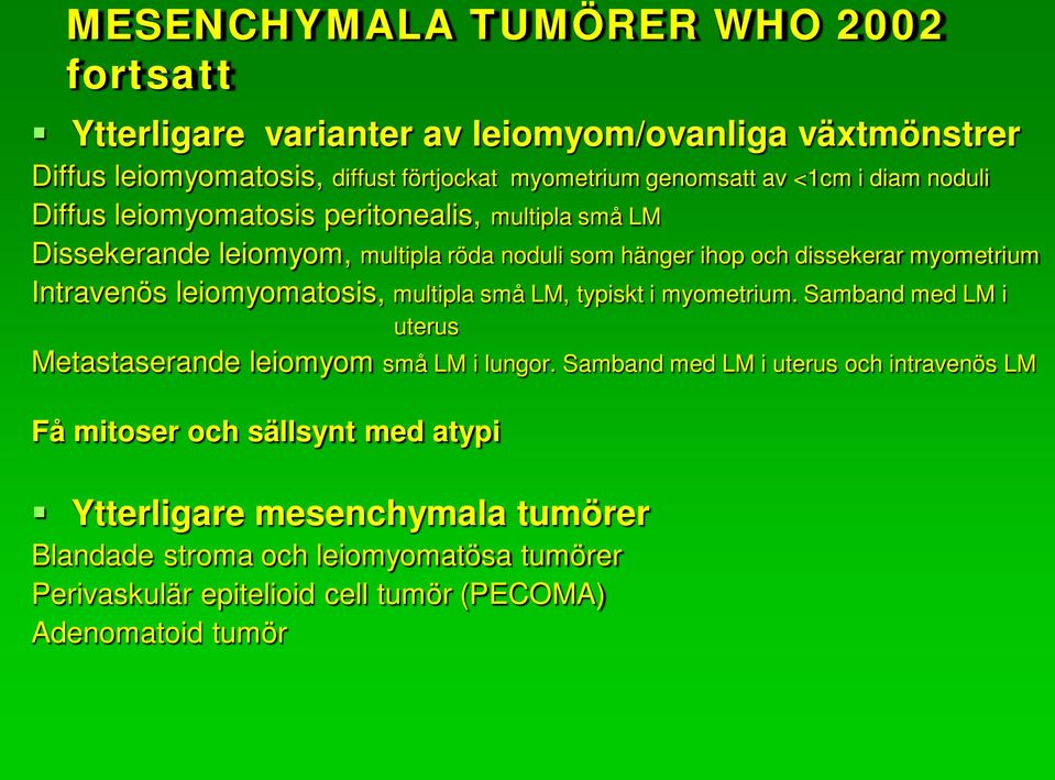 leiomyomatosis, multipla små LM, typiskt i myometrium. Samband med LM i uterus Metastaserande leiomyom små LM i lungor.