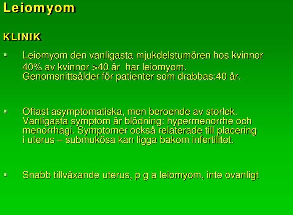 Vanligasta symptom är blödning: hypermenorrhe och menorrhagi.