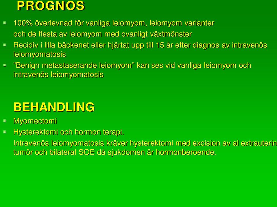 leiomyom kan ses vid vanliga leiomyom och intravenös leiomyomatosis BEHANDLING Myomectomi Hysterektomi och hormon terapi.