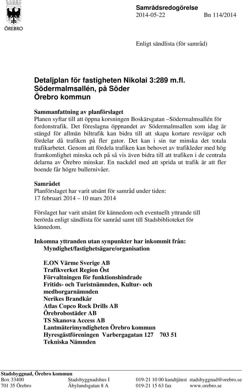 Det föreslagna öppnandet av Södermalmsallen som idag är stängd för allmän biltrafik kan bidra till att skapa kortare resvägar och fördelar då trafiken på fler gator.
