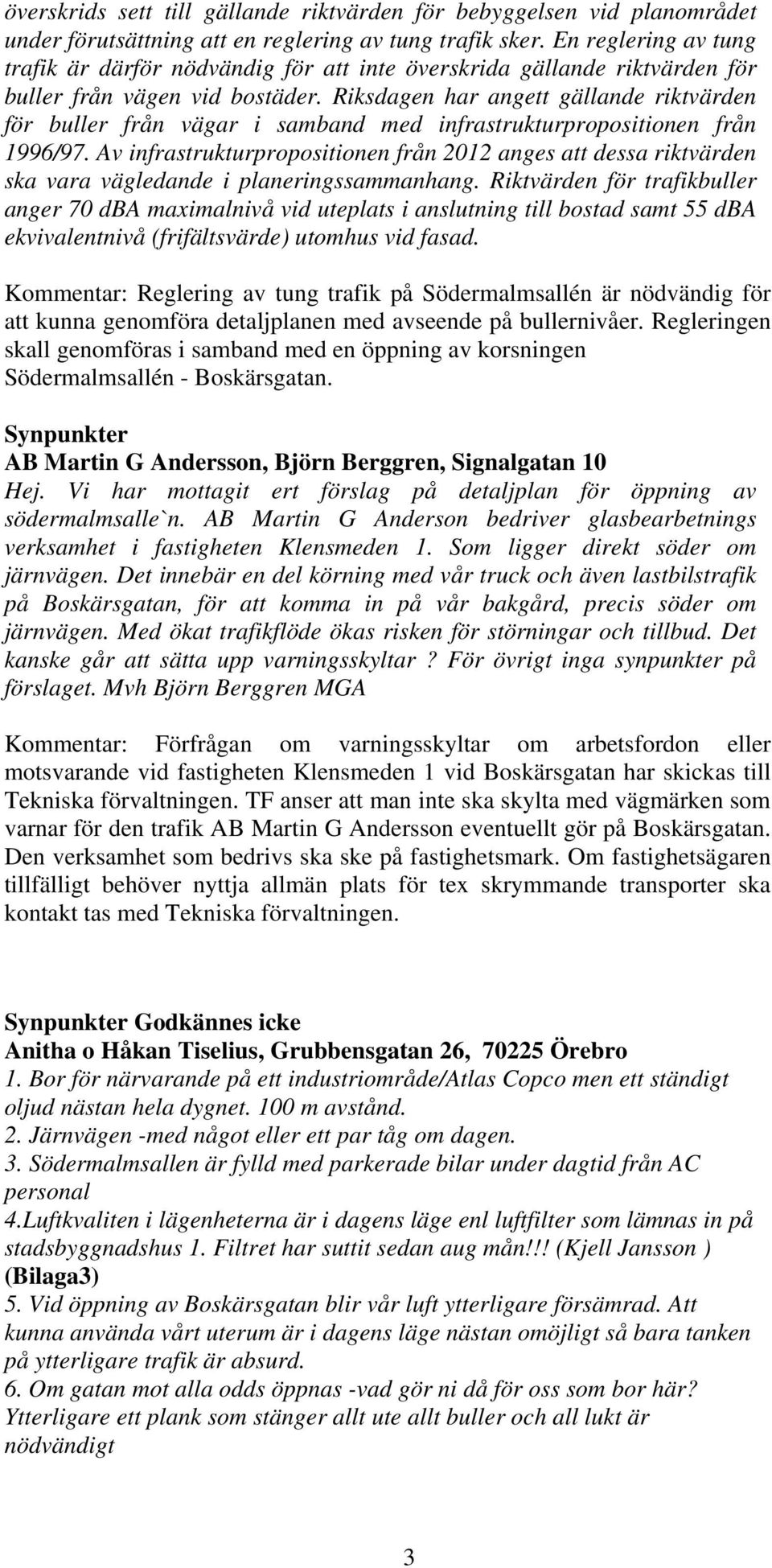 Riksdagen har angett gällande riktvärden för buller från vägar i samband med infrastrukturpropositionen från 1996/97.
