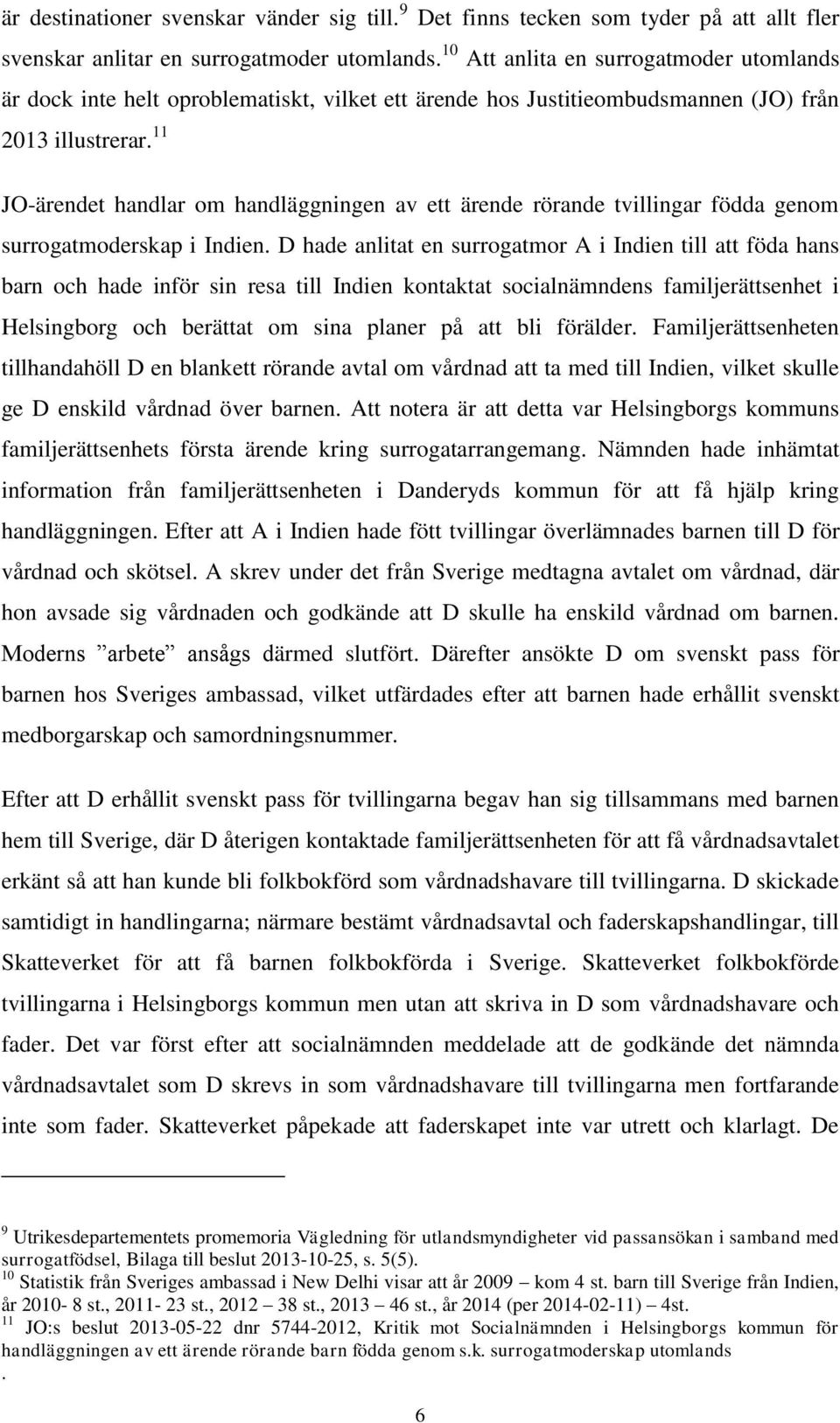 11 JO-ärendet handlar om handläggningen av ett ärende rörande tvillingar födda genom surrogatmoderskap i Indien.