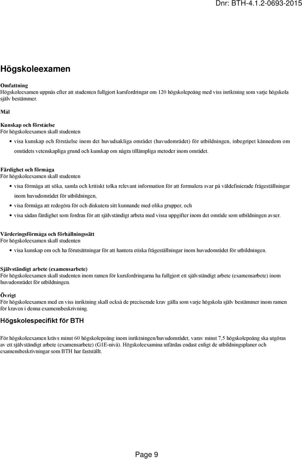 grund och kunskap om några tillämpliga metoder inom området.