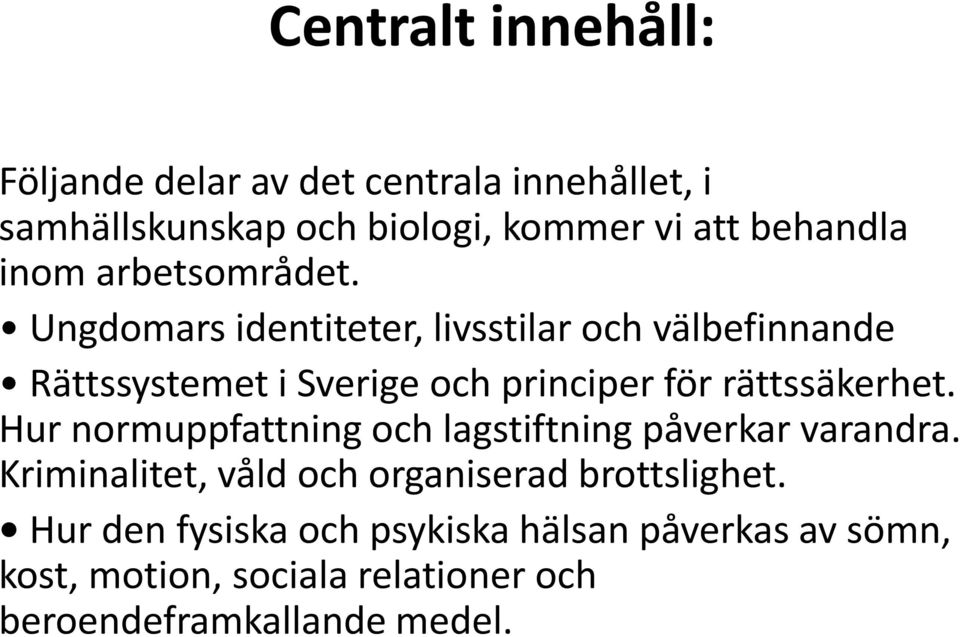 Ungdomars identiteter, livsstilar och välbefinnande Rättssystemet i Sverige och principer för rättssäkerhet.