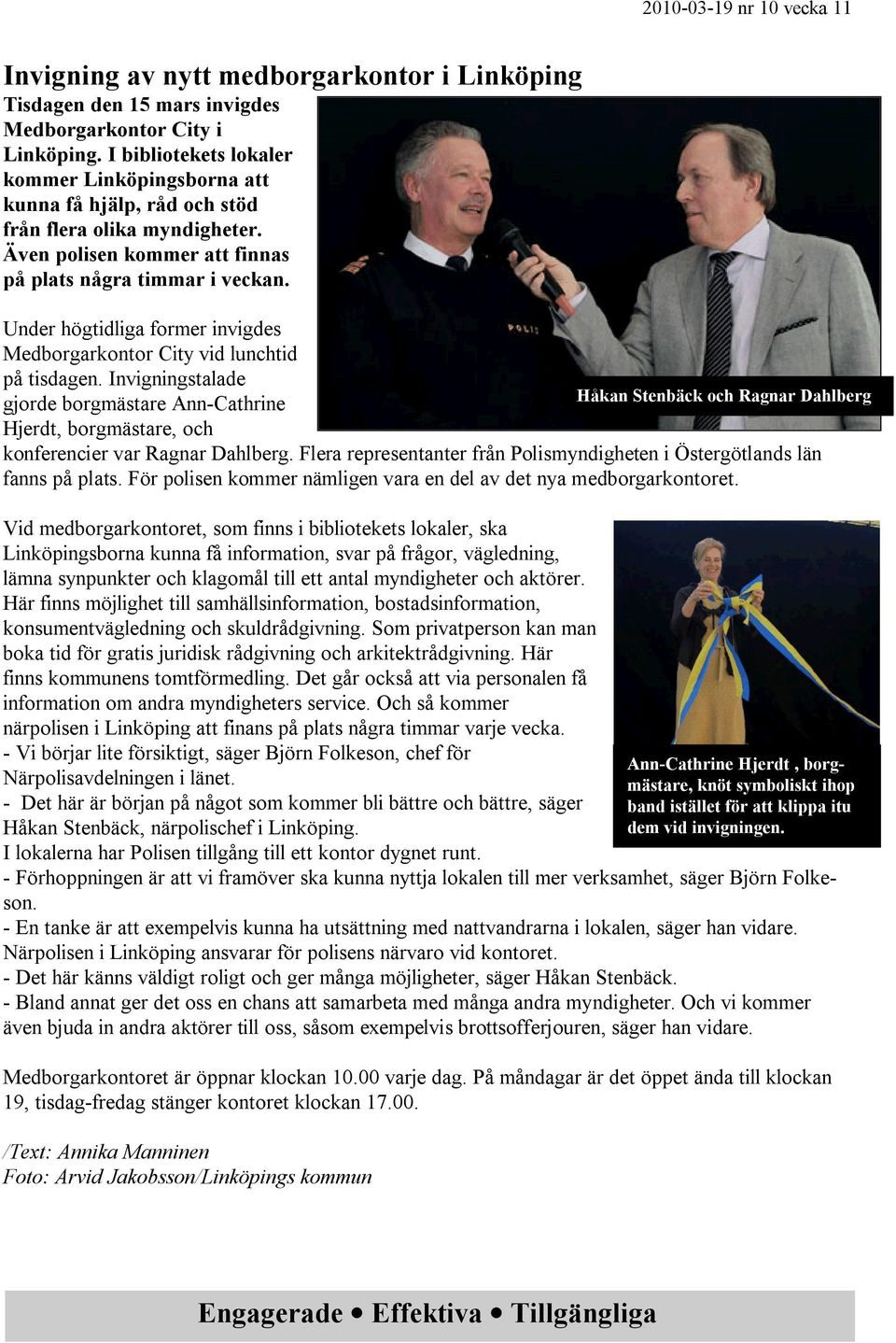 Under högtidliga former invigdes Medborgarkontor City vid lunchtid på tisdagen.