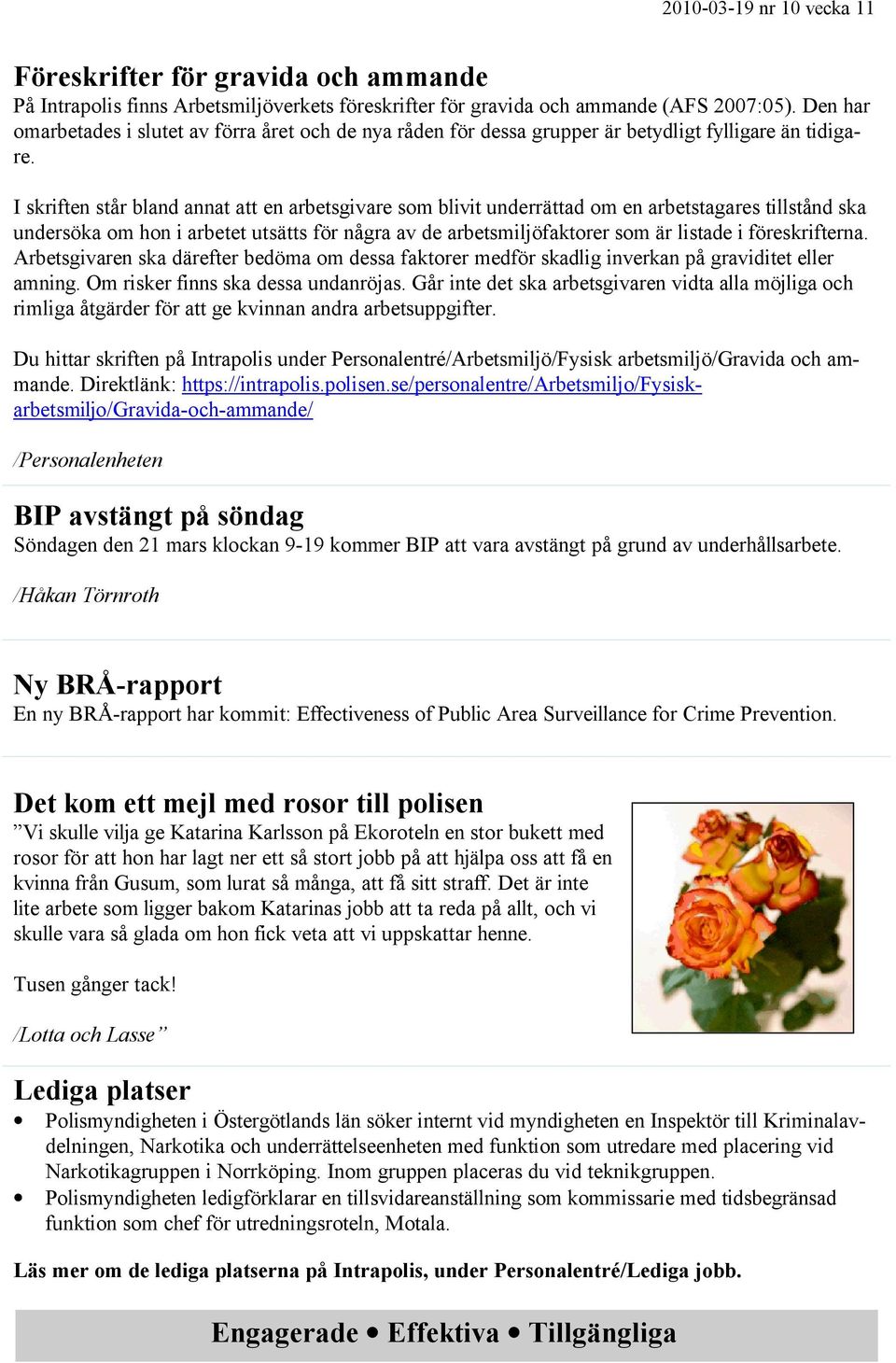 I skriften står bland annat att en arbetsgivare som blivit underrättad om en arbetstagares tillstånd ska undersöka om hon i arbetet utsätts för några av de arbetsmiljöfaktorer som är listade i