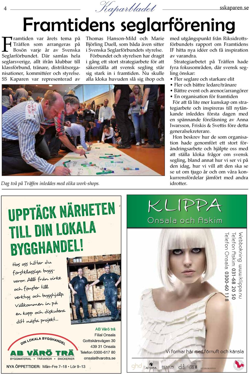 SS Kaparen var representerad av Dag två på Träffen inleddes med olika work-shops. Thomas Hanson-Mild och Marie Björling Duell, som båda även sitter i Svenska Seglarförbundets styrelse.