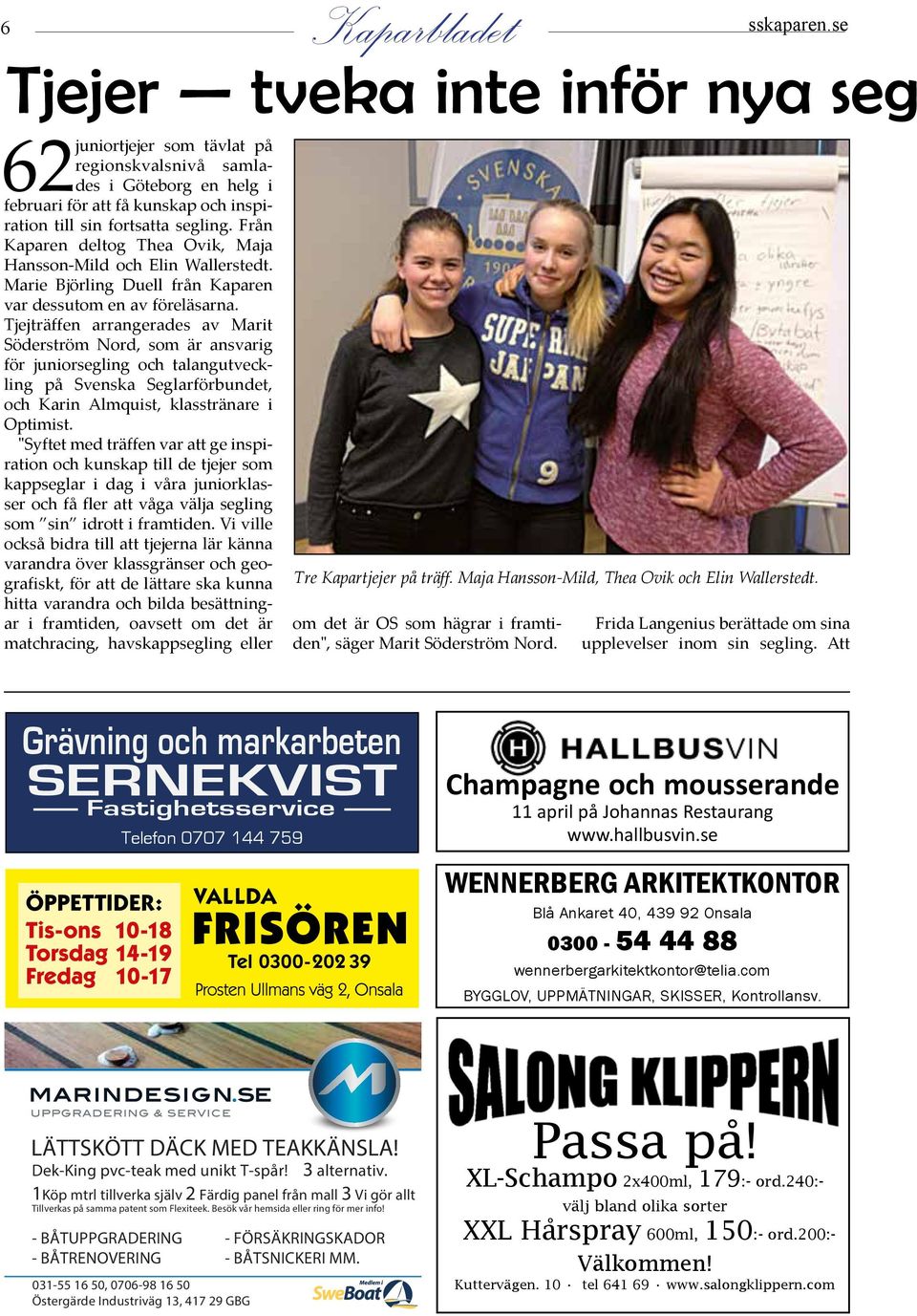 Från Kaparen deltog Thea Ovik, Maja Hansson-Mild och Elin Wallerstedt. Marie Björling Duell från Kaparen var dessutom en av föreläsarna.