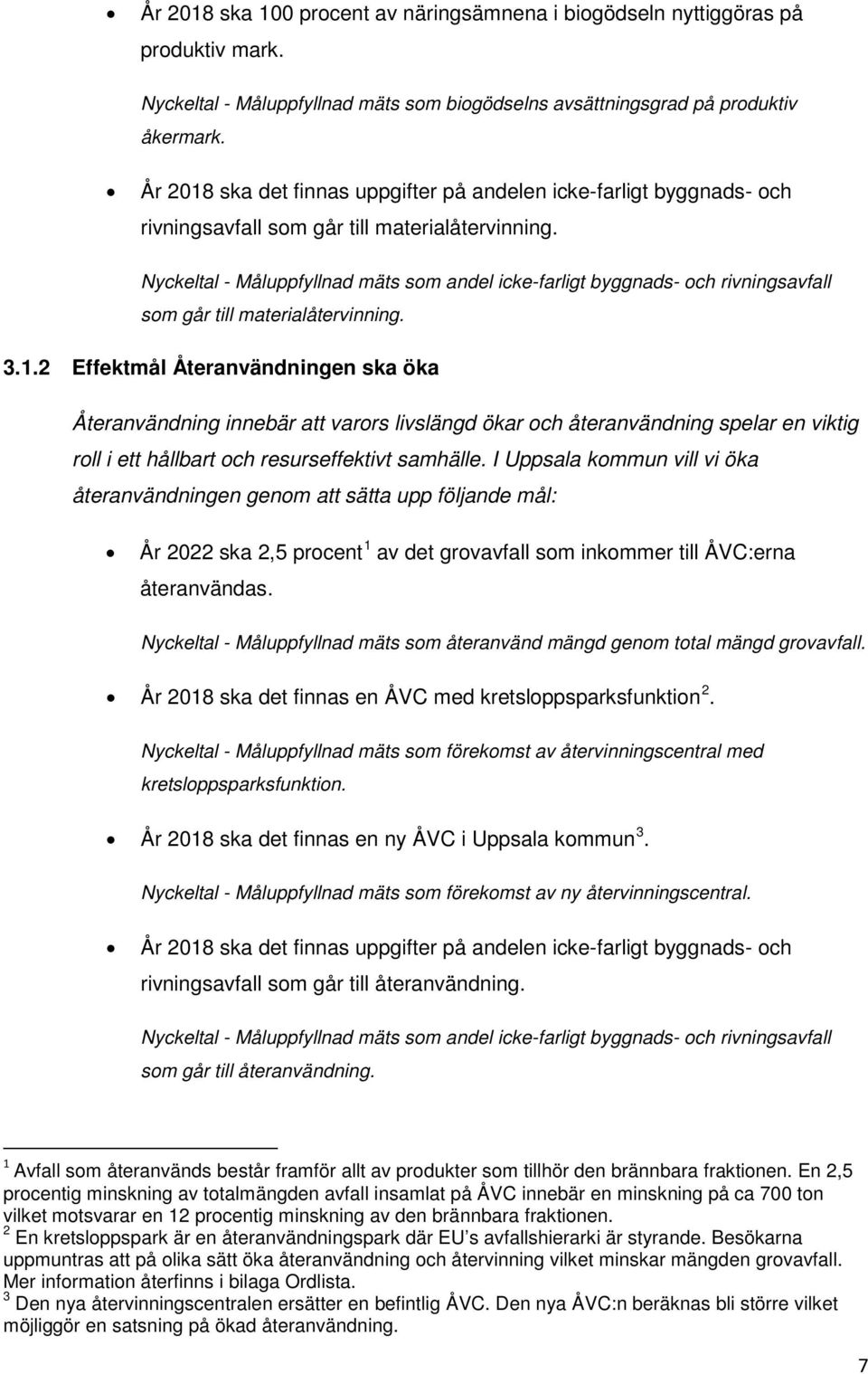 Nyckeltal - Måluppfyllnad mäts som andel icke-farligt byggnads- och rivningsavfall som går till materialåtervinning. 3.1.