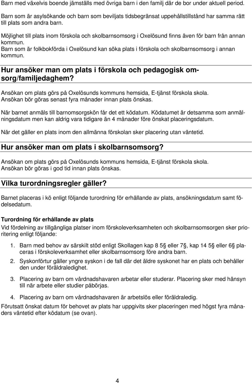 Möjlighet till plats inom förskola och skolbarnsomsorg i Oxelösund finns även för barn från annan kommun.