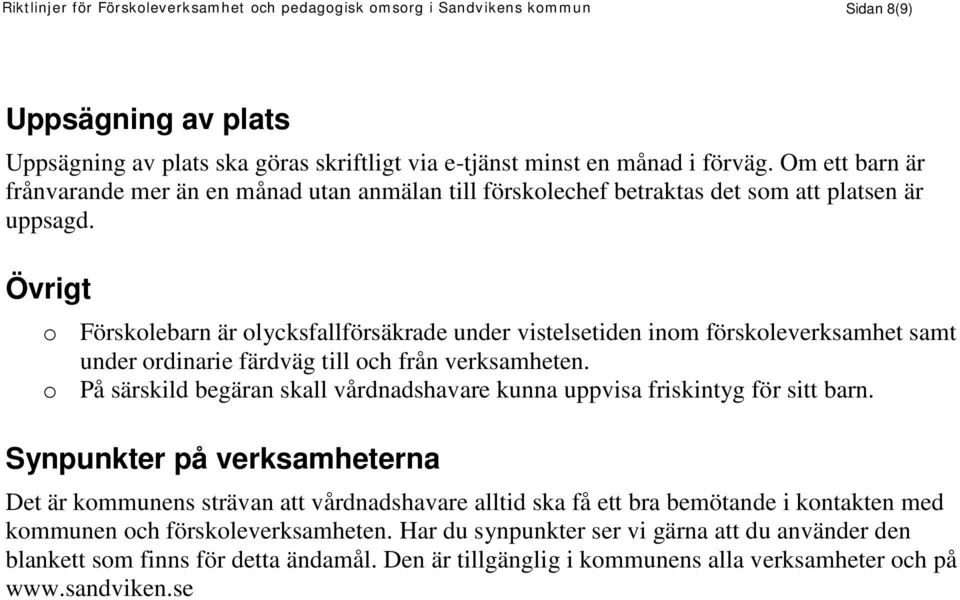 Övrigt o Förskolebarn är olycksfallförsäkrade under vistelsetiden inom förskoleverksamhet samt under ordinarie färdväg till och från verksamheten.