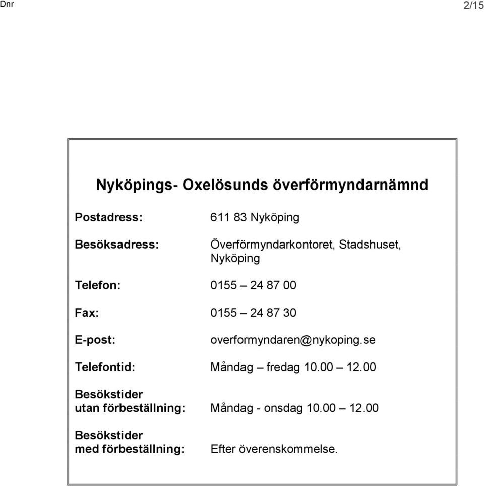 E-post: overformyndaren@nykoping.se Telefontid: Måndag fredag 10.00 12.