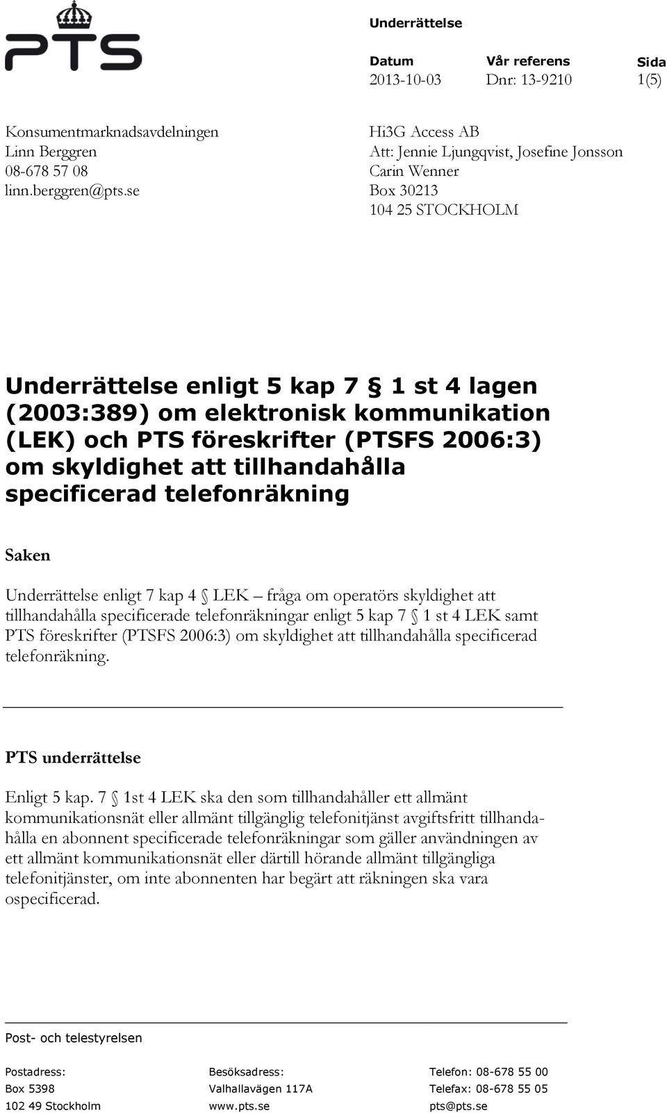 föreskrifter (PTSFS 2006:3) om skyldighet att tillhandahålla specificerad telefonräkning Saken Underrättelse enligt 7 kap 4 LEK fråga om operatörs skyldighet att tillhandahålla specificerade