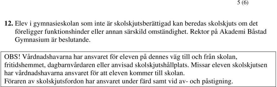 särskild omständighet. Rektor på Akademi Båstad Gymnasium är beslutande. OBS!