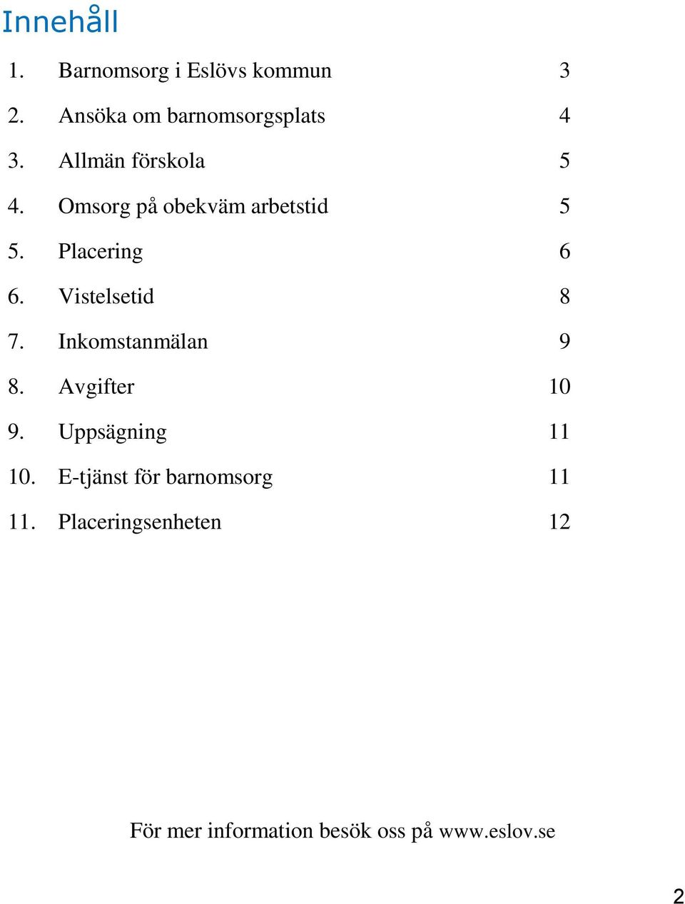 Vistelsetid 8 7. Inkomstanmälan 9 8. Avgifter 10 9. Uppsägning 11 10.