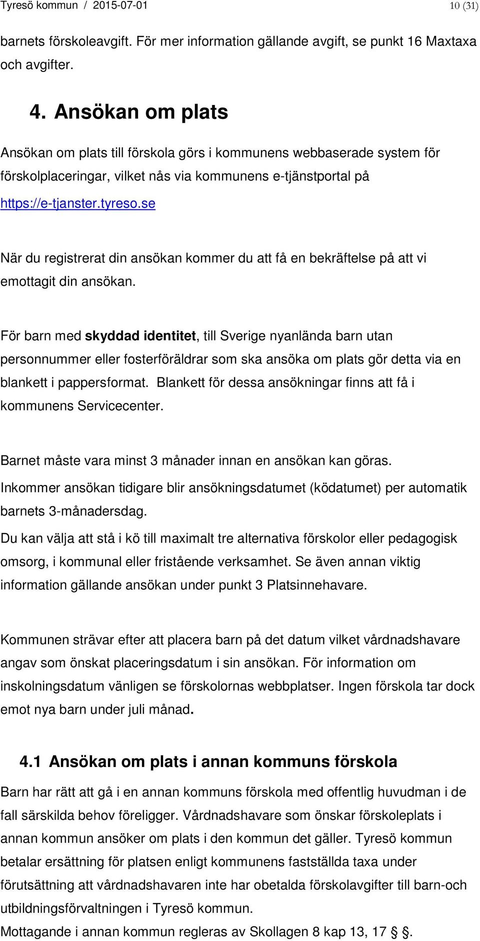 se När du registrerat din ansökan kommer du att få en bekräftelse på att vi emottagit din ansökan.