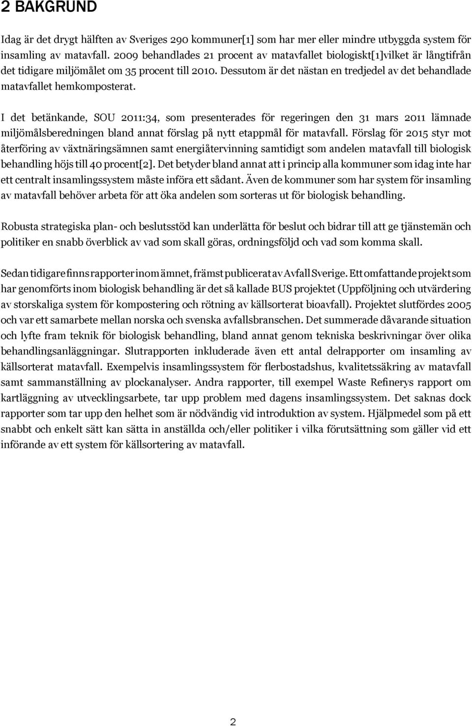 Dessutom är det nästan en tredjedel av det behandlade matavfallet hemkomposterat.