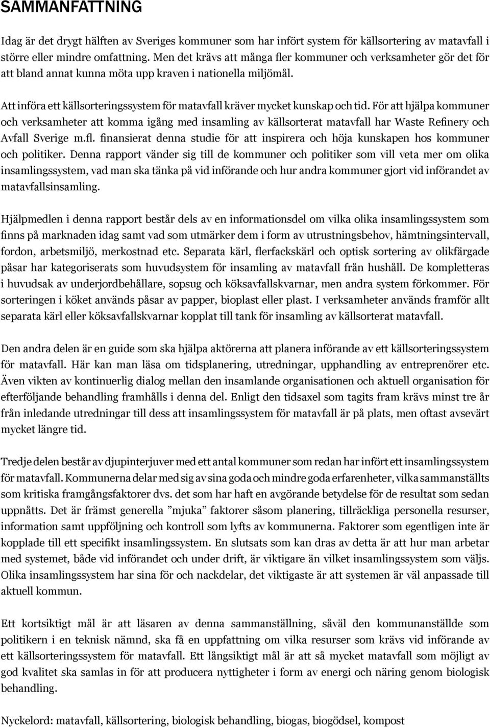 Att införa ett källsorteringssystem för matavfall kräver mycket kunskap och tid.
