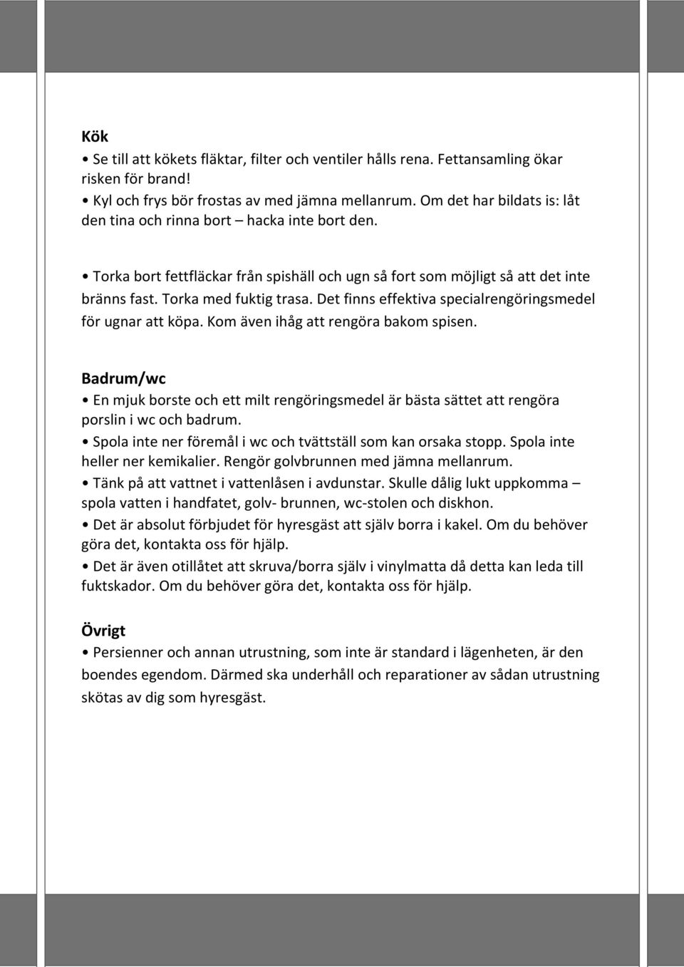 Det finns effektiva specialrengöringsmedel för ugnar att köpa. Kom även ihåg att rengöra bakom spisen.