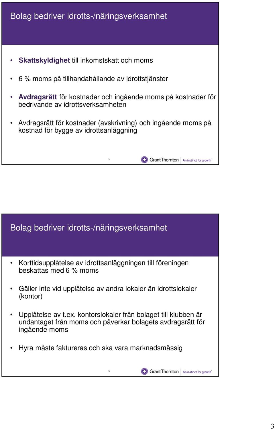 idrotts-/näringsverksamhet Korttidsupplåtelse av idrottsanläggningen till föreningen beskattas med 6 % moms Gäller inte vid upplåtelse av andra lokaler än idrottslokaler (kontor)