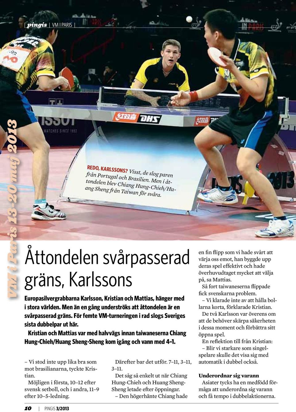Åttondelen svårpasserad gräns, Karlssons Europasilvergrabbarna Karlsson, Kristian och Mattias, hänger med i stora världen. Men än en gång underströks att åttondelen är en svårpasserad gräns.